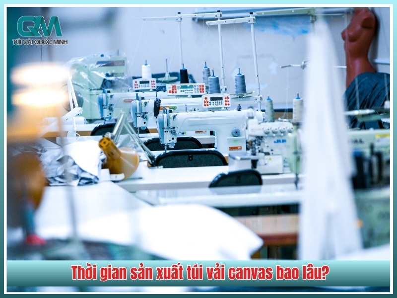 Thoi gian san xuat tui vai canvas mat bao lau
