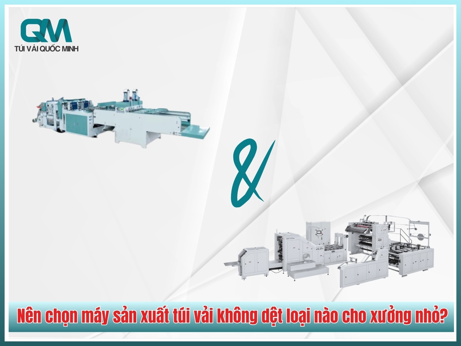 Nên chọn máy sản xuất túi vải không dệt loại nào cho xưởng nhỏ?