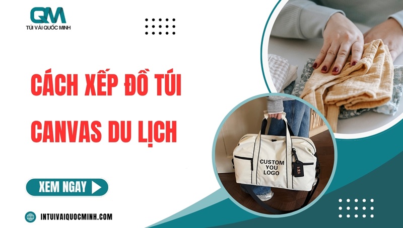 Cách xếp đồ túi canvas du lịch gọn gàng TIẾT KIỆM không gian
