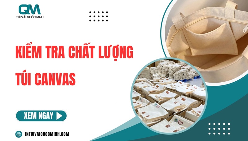 Hướng dẫn cách kiểm tra chất lượng túi canvas: 7 TIÊU CHÍ