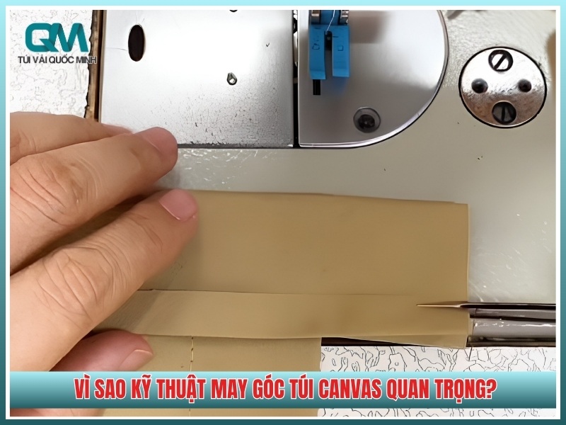 Vì sao kỹ thuật may góc túi canvas quan trọng?