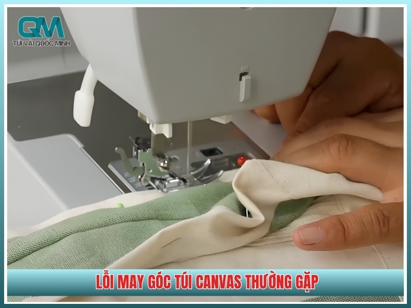 Lỗi may góc túi canvas thường gặp và cách khắc phục