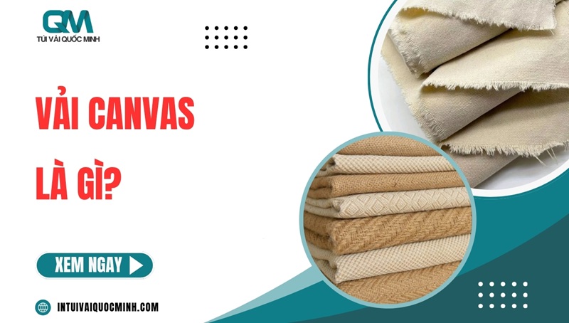 Vải canvas là gì? Ưu nhược điểm PHÂN LOẠI ứng dụng