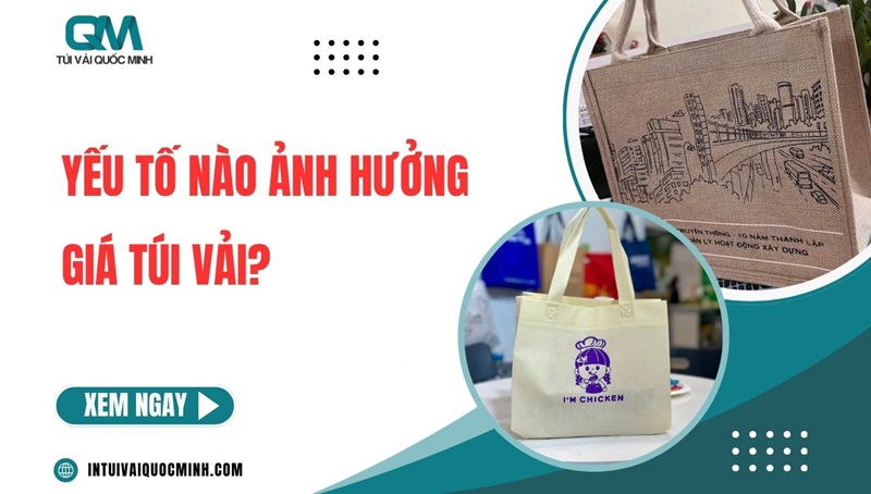 Yếu tố nào ảnh hưởng giá túi vải? Khoản chi phí CẦN BIẾT