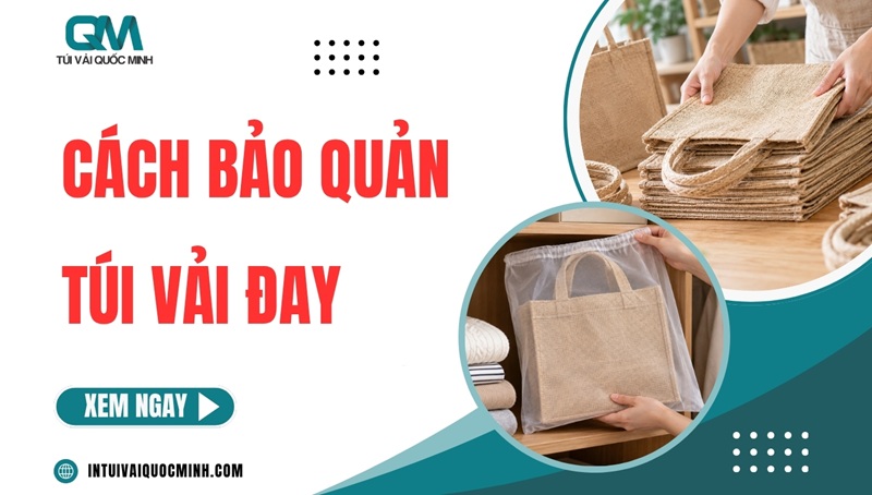 Cách bảo quản túi vải đay BỀN ĐẸP không mốc giữ form lâu