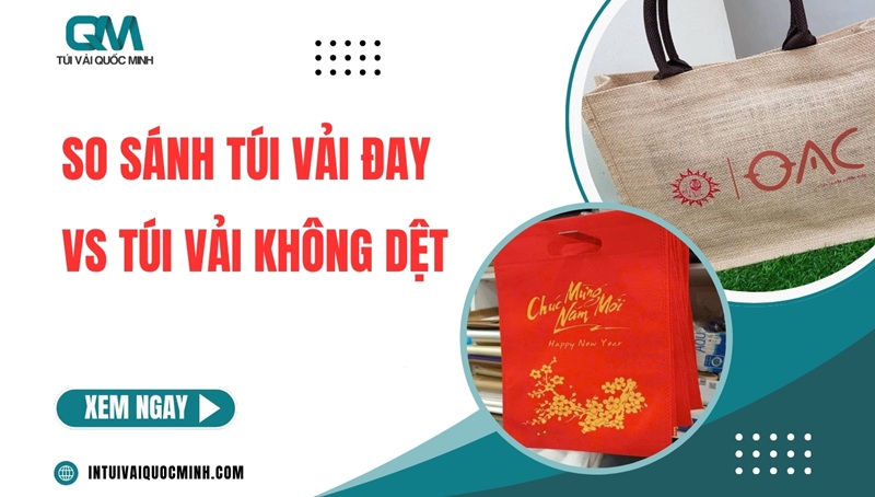 So sánh túi vải đay vs túi vải không dệt: Nên chọn LOẠI NÀO?