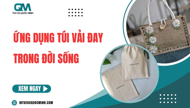 Ứng dụng túi vải đay trong đời sống PHỔ BIẾN hiện nay